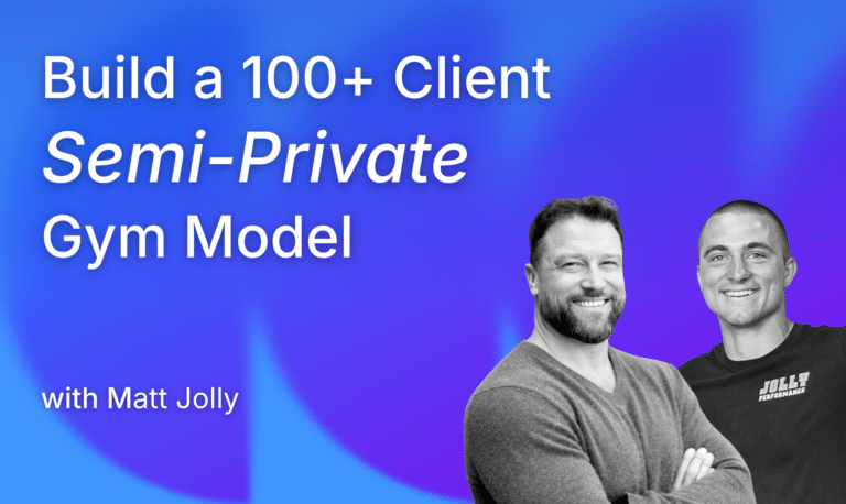 How Matt Jolly Built a 100+ Client Semi-Private Gym Model