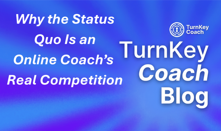 Online Coaching Sales: Why the Status Quo Is the Real Competition